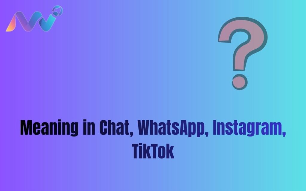 Meaning in Chat, WhatsApp, Instagram, TikTok