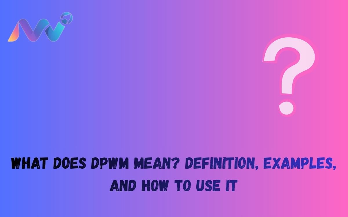 What Does DPWM Mean Definition, Examples, and How to Use It