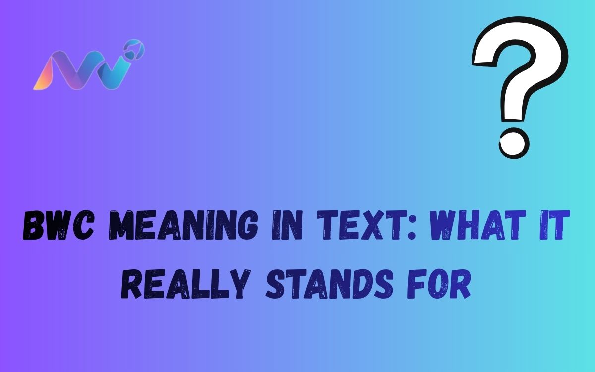 BWC Meaning in Text What It Really Stands For