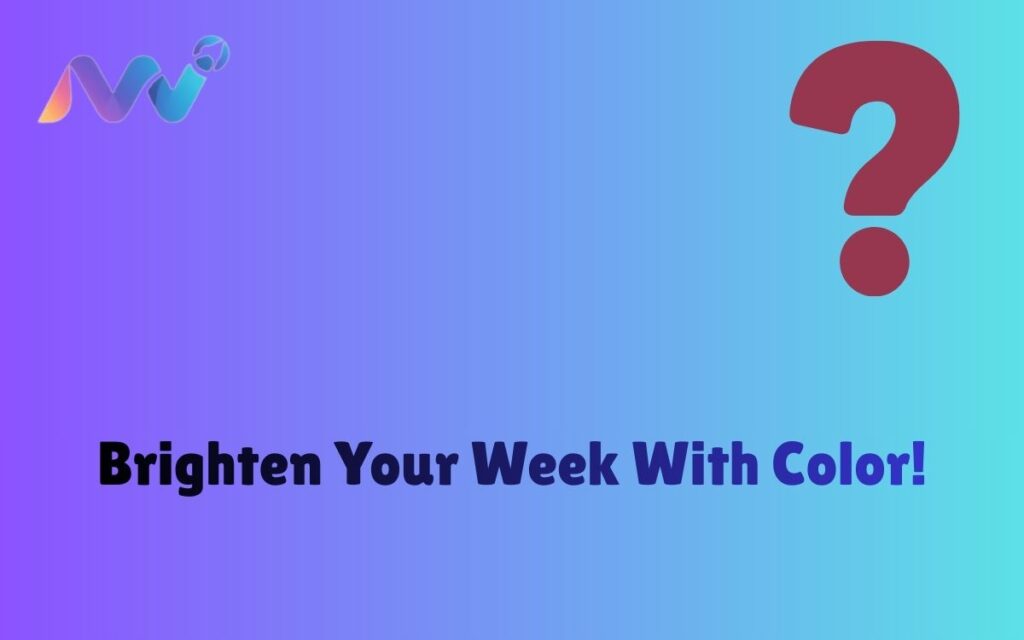 Brighten Your Week With Color!
