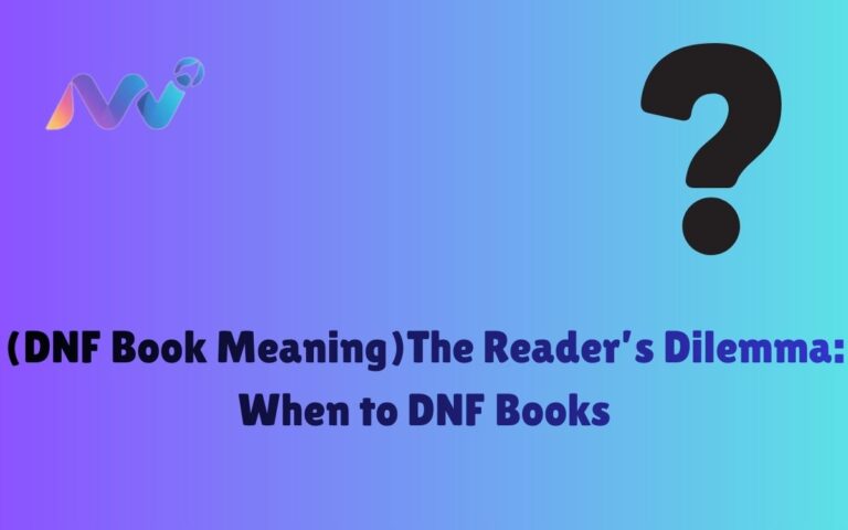 (DNF Book Meaning)The Reader’s Dilemma When to DNF Books