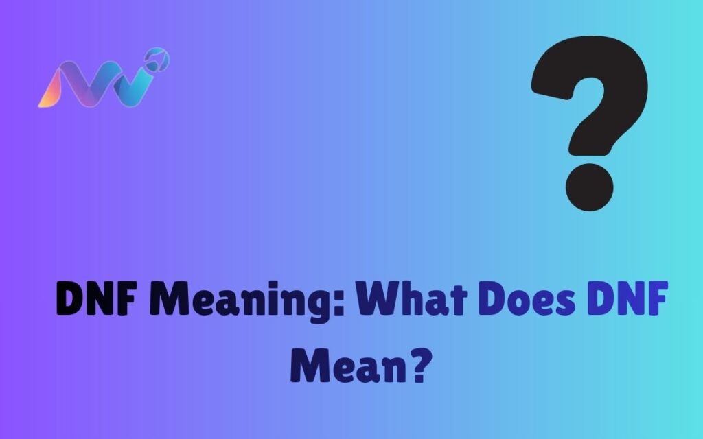 DNF Meaning What Does DNF Mean