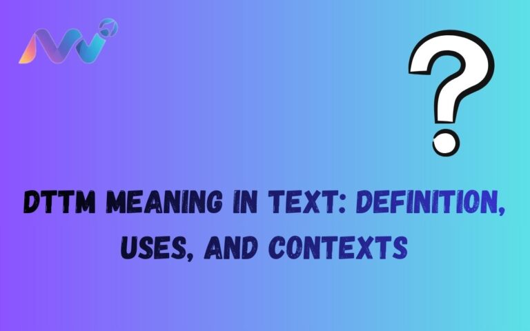 DTTM Meaning in Text Definition, Uses, and Contexts