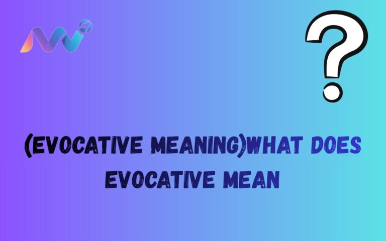 (Evocative Meaning)What does evocative mean