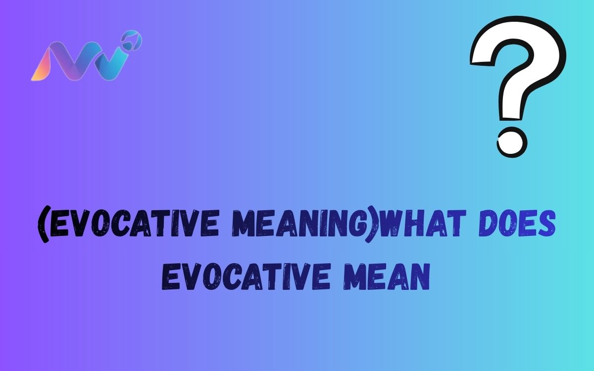 (Evocative Meaning)What does evocative mean