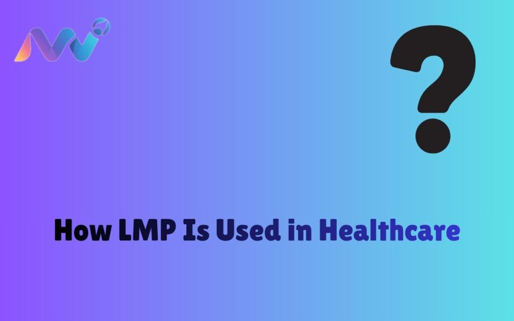 How LMP Is Used in Healthcare