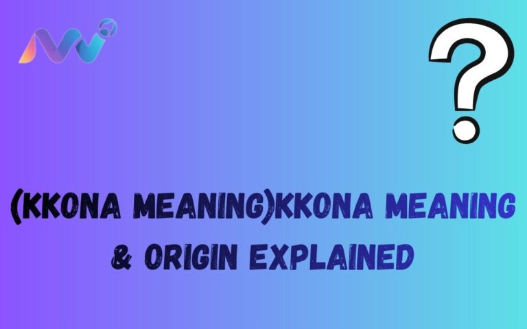 (KKona Meaning)KKona Meaning & Origin Explained