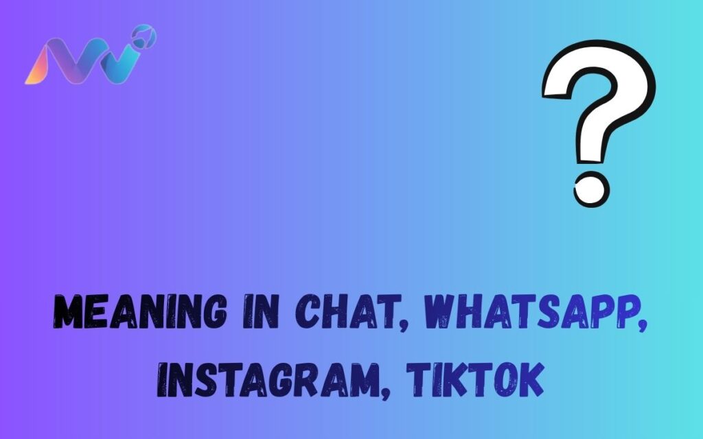 Meaning in Chat, WhatsApp, Instagram, TikTok