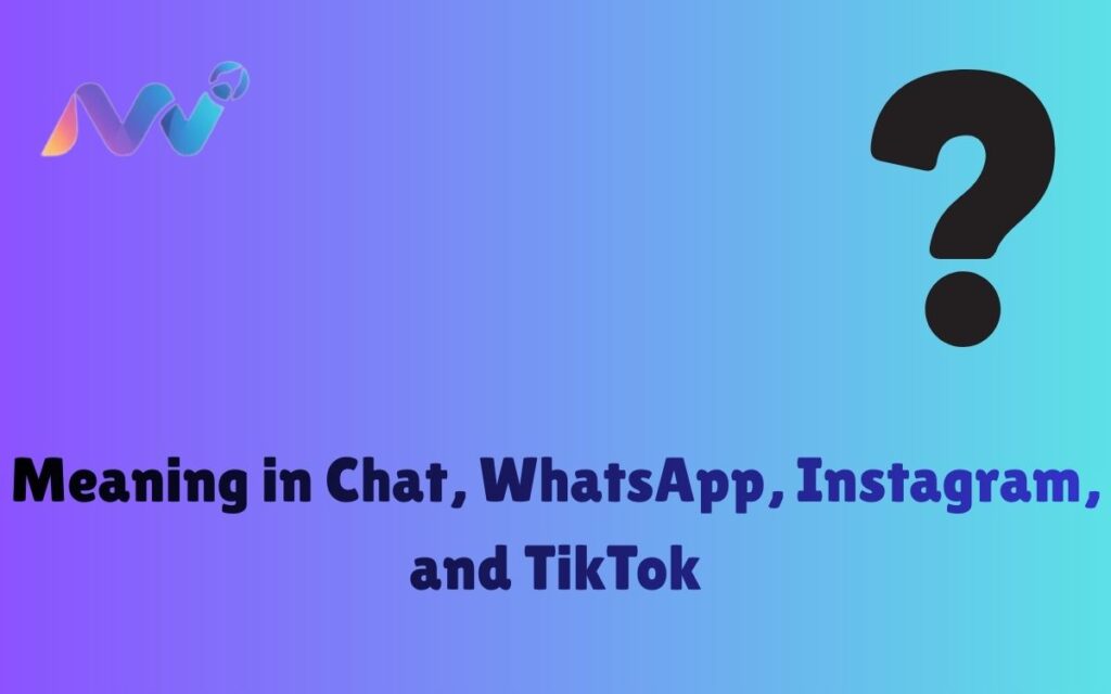 Meaning in Chat, WhatsApp, Instagram, and TikTok