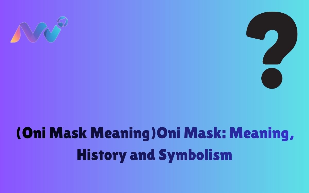 (Oni Mask Meaning)Oni Mask Meaning, History and Symbolism