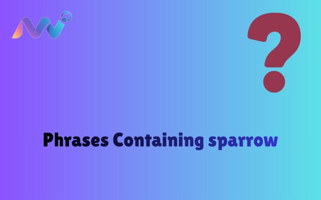 Phrases Containing sparrow