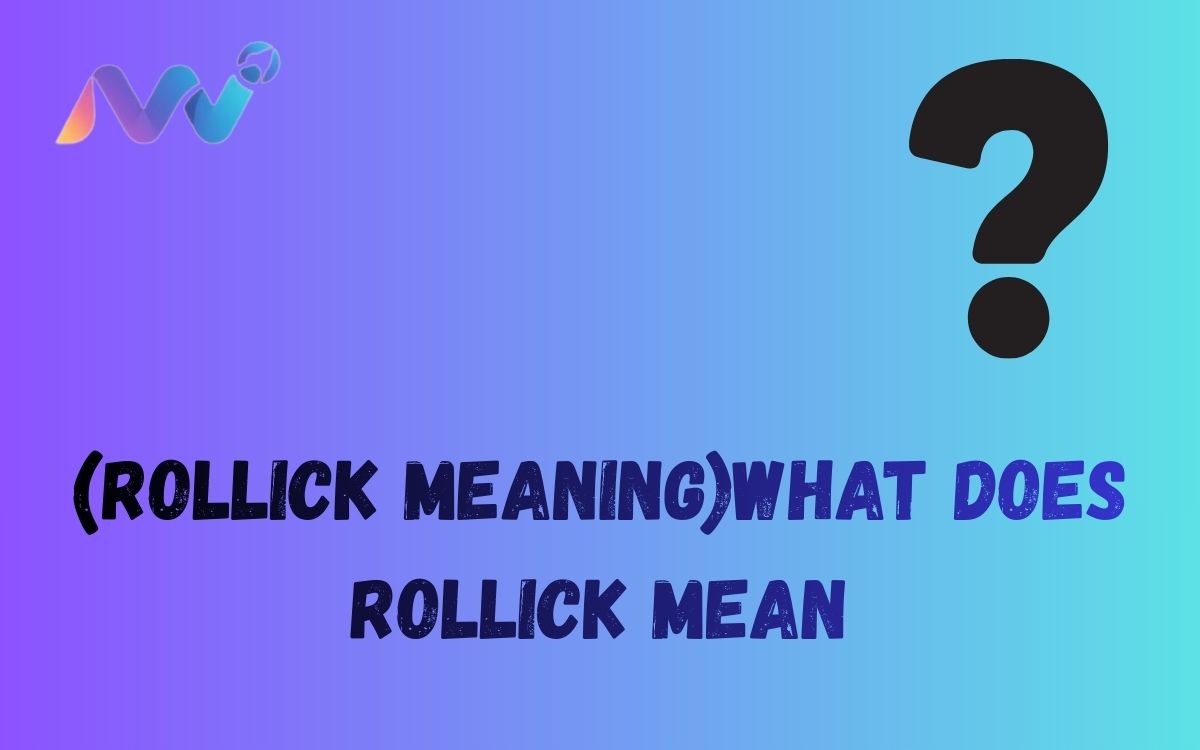(Rollick Meaning)what does Rollick mean