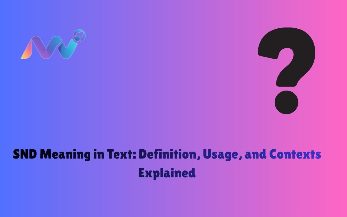 SND Meaning in Text Definition, Usage, and Contexts Explained