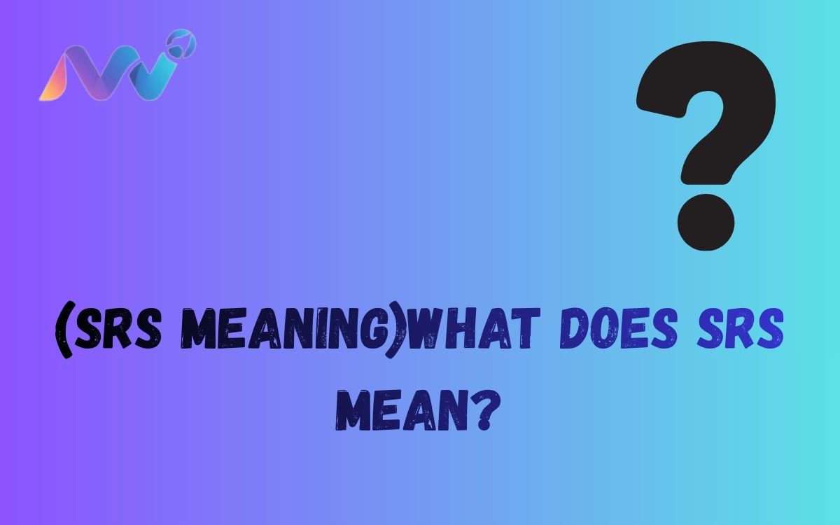(SRS Meaning)What Does SRS Mean
