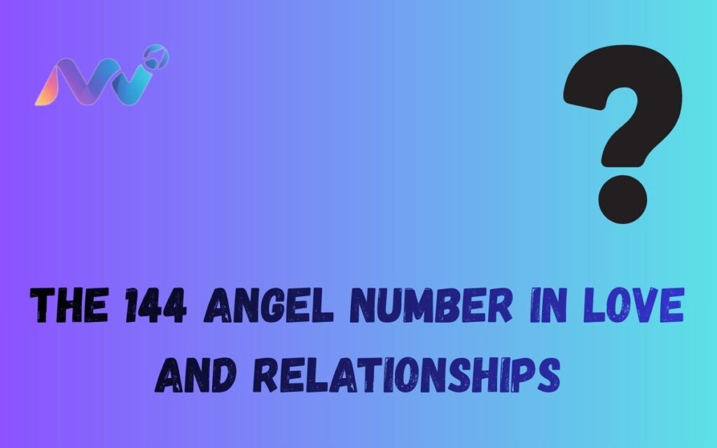 The 144 Angel Number in Love and Relationships