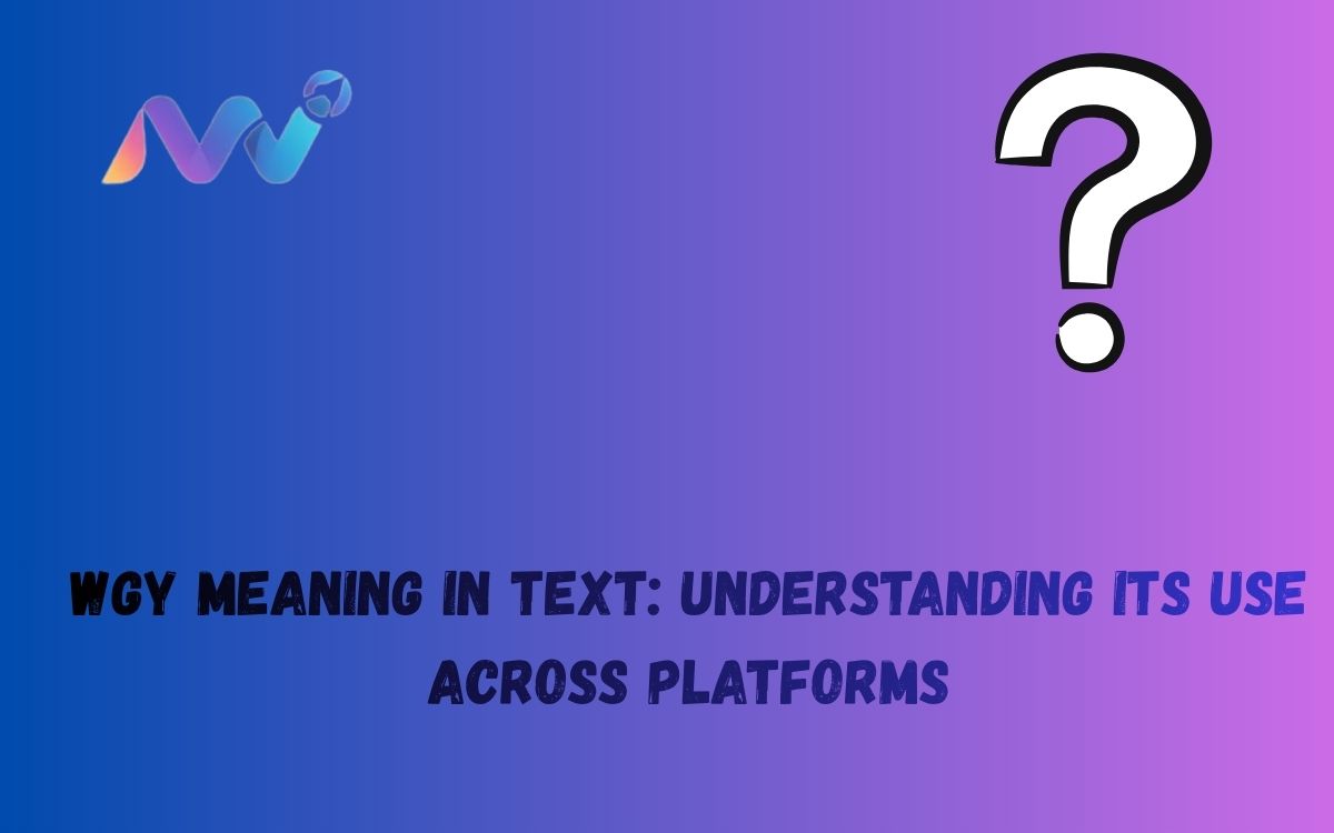 WGY Meaning in Text Understanding Its Use Across Platforms