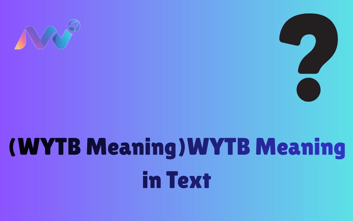 (WYTB Meaning)WYTB Meaning in Text