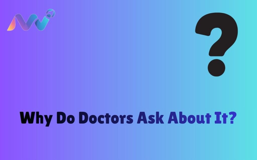 Why Do Doctors Ask About It