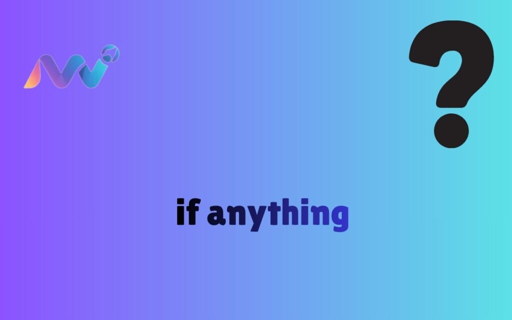 if anything