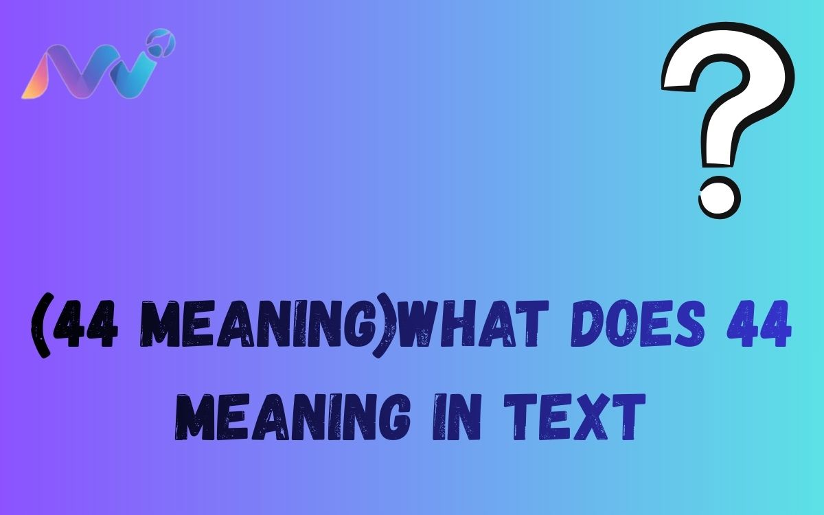 (44 meaning)what does 44 meaning in text