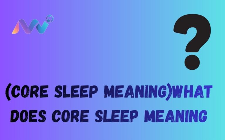 (Core sleep meaning)what does core sleep meaning