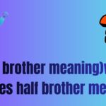 (Half brother meaning)what does half brother mean