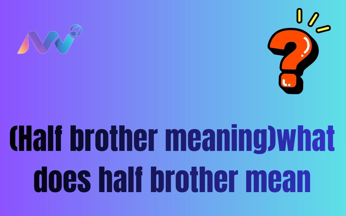 (Half brother meaning)what does half brother mean