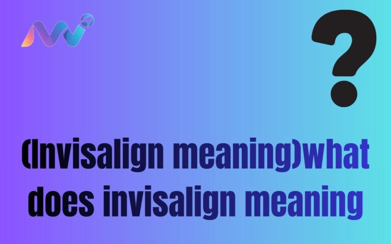 (Invisalign meaning)what does invisalign meaning