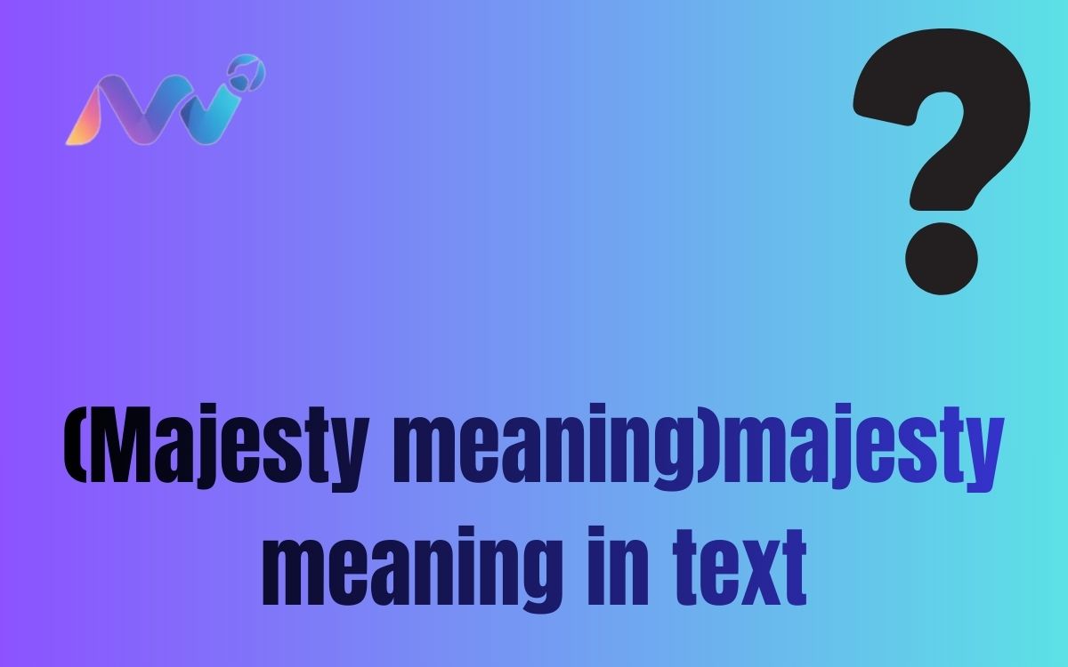 (Majesty meaning)majesty meaning in text