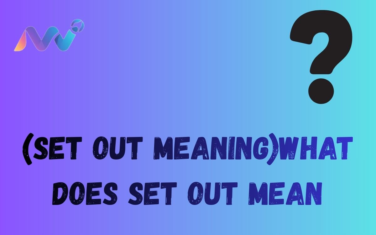 (Set out meaning)what does set out mean