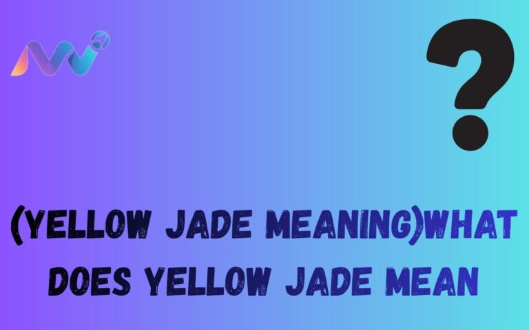 (Yellow jade meaning)what does yellow jade mean