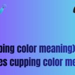 (cupping color meaning)what does cupping color mean