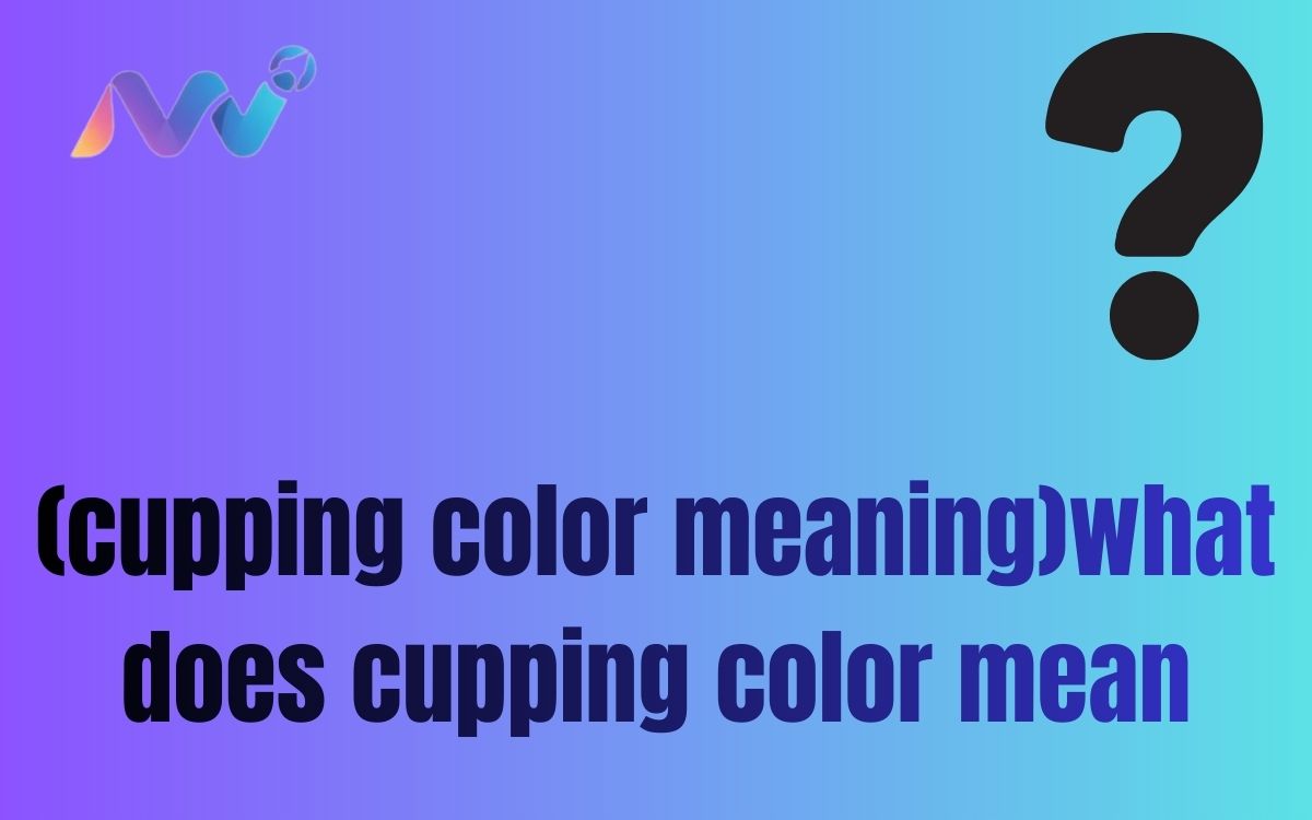 (cupping color meaning)what does cupping color mean